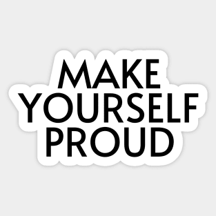 Make Yourself Proud - Life Quotes Sticker